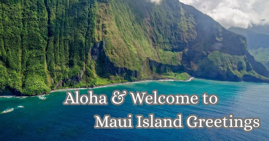 Aloha & Welcome to Maui Island Greetings!