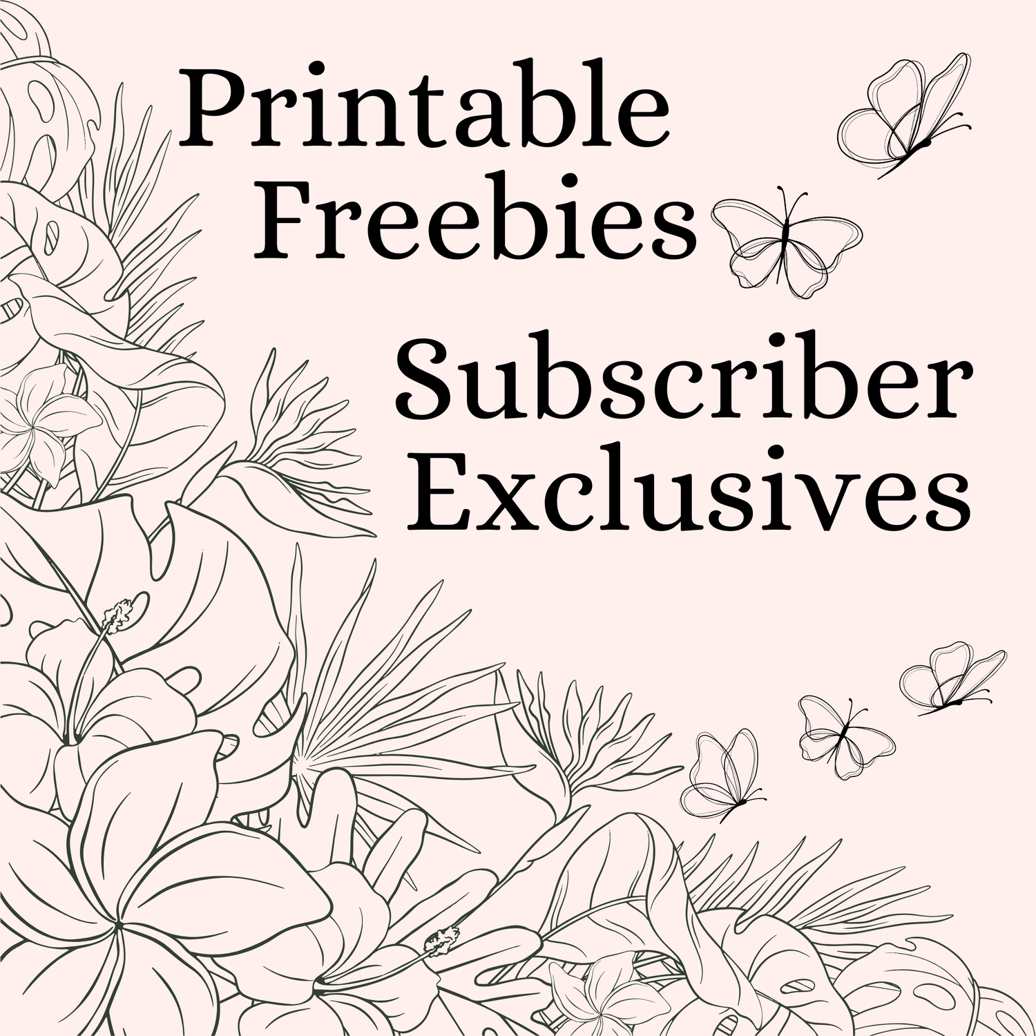 Printable Freebies - Subscriber Exclusives